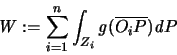 \begin{displaymath}
{\mathit W}:= \sum^n_{i=1} \int_{Z_i} {\mathit g}(\overline{O_iP}){\mathit d}P
\end{displaymath}