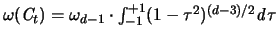 $\omega( {\mathbf{\mathit C}}_t ) =
\omega_{d-1} \cdot \int_{-1}^{+1} (1-\tau^2)^{(d-3)/2} {\mathit d}\tau$