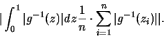 \begin{displaymath}
\vert \int_0^1 \vert {\mathit g}^{-1}(z) \vert {\mathit d}z...
...} \cdot \sum_{i=1}^n \vert {\mathit g}^{-1}(z_i) \vert \vert.
\end{displaymath}