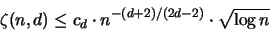 \begin{displaymath}
\zeta( n,d ) \leq c_d \cdot n^{-(d+2)/(2d-2)} \cdot \sqrt{ \log n }
\end{displaymath}