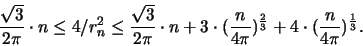 \begin{displaymath}
\frac{\sqrt{3}}{2\pi} \cdot n \leq 4/r^2_n \leq
\frac{\s...
...i})^{ 2 \over 3 } +
4 \cdot (\frac{n}{4\pi})^{ 1 \over 3 }.
\end{displaymath}