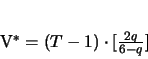 \begin{displaymath}% BAU: grosse KlammerV^* = (T-1) \cdot [\frac{2q}{6-q}]
\end{displaymath}