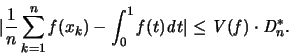 \begin{displaymath}
\vert \frac{1}{n} \sum_{k=1}^n {\mathit f}(x_k) -
\int_0...
...\vert
\leq {\mathit V}({\mathit f}) \cdot {\mathit D_n^*}.
\end{displaymath}