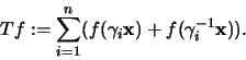 \begin{displaymath}
Tf := \sum_{i=1}^n ( f(\gamma_i {\mathbf x}) + f(\gamma_i^{-1} {\mathbf x}) ).
\end{displaymath}