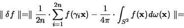 \begin{displaymath}
\parallel \delta f \parallel
= \parallel \frac{1}{2n} \cd...
... f({\mathbf x})
{\mathit d}\omega({\mathbf x}) \parallel =
\end{displaymath}