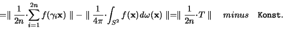 \begin{displaymath}
= \parallel \frac{1}{2n} \cdot \sum_{i=1}^{2n} f(\gamma_i {...
...ac{1}{2n} \cdot T \parallel \quad minus \quad \mathtt{Konst}.
\end{displaymath}