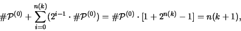 \begin{displaymath}
\char93 {\mathcal P}^{(0)} + \sum_{i=0}^{n(k)} (2^{i-1} \cd...
...=
\char93 {\mathcal P}^{(0)} \cdot [1+2^{n(k)}-1] = n(k+1),
\end{displaymath}