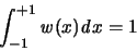 \begin{displaymath}
\int_{-1}^{+1}{\mathit w}(x) {\mathit d}x = 1
\end{displaymath}