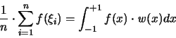 \begin{displaymath}
\frac{1}{n} \cdot \sum_{i=1}^n f(\xi_i) =
\int_{-1}^{+1} f(x) \cdot {\mathit w}(x) dx
\end{displaymath}