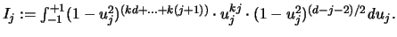 $ I_j := \int_{-1}^{+1} (1-u_j^2)^{(kd+...+k(j+1))}
\cdot u_j^{kj} \cdot (1-u_j^2)^{(d-j-2)/2} {\mathit d}u_j.$