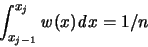 \begin{displaymath}
\int_{x_{j-1}}^{x_j}{\mathit w}(x) {\mathit d}x = 1/n
\end{displaymath}