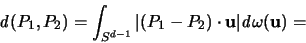 \begin{displaymath}
{\mathbf{\mathit d}} (P_1,P_2) = \int_{S^{d-1}} \vert (P_1-P_2)
\cdot {\mathbf u}\vert {\mathit d}\omega({\mathbf u}) =
\end{displaymath}