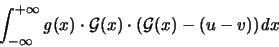 \begin{displaymath}
\int_{-\infty}^{+\infty} {\mathit g}(x)
\cdot {\mathcal G}(x) \cdot ( {\mathcal G}(x) - (u-v) ){\mathit d}x
\end{displaymath}