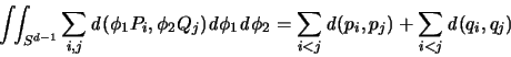 \begin{displaymath}
\int \!\! \int_{S^{d-1}} \sum_{i,j}{\mathbf{\mathit d}}(\ph...
...it d}}(p_i,p_j) +
\sum_{i<j} {\mathbf{\mathit d}}(q_i,q_j)
\end{displaymath}