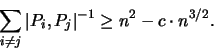\begin{displaymath}
\sum_{i \neq j} \vert P_i,P_j \vert ^{-1} \geq n^2 - c \cdot n^{3/2}.
\end{displaymath}