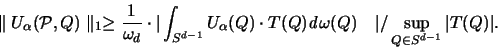 \begin{displaymath}
\parallel {\huge U}_{\alpha}({\mathcal P},Q) \parallel _1 \...
...ega(Q) \quad \vert / \sup_{ Q \in S^{d-1}} \vert T(Q) \vert .
\end{displaymath}