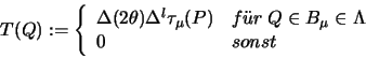 \begin{displaymath}
T(Q) := \left \{
\begin{array}{ll}
\Delta(2\theta)
\...
...B_{\mu} \in \Lambda
\\
0 & sonst
\end{array}
\right.
\end{displaymath}