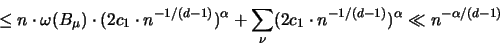 \begin{displaymath}
\leq n \cdot \omega(B_{\mu}) \cdot (2c_1 \cdot n^{-1/(d-1)}...
...nu} (2c_1 \cdot n^{-1/(d-1)} )^{\alpha} \ll n^{-\alpha/(d-1)}
\end{displaymath}