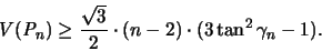 \begin{displaymath}
V({\mathit P}_n) \geq \frac{\sqrt{3}}{2} \cdot (n-2) \cdot (3 \tan^2 \gamma_n -1).
\end{displaymath}