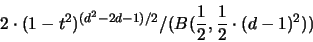\begin{displaymath}
2 \cdot (1-t^2)^{(d^2-2d-1)/2} / (B(\frac{1}{2},\frac{1}{2} \cdot (d-1)^2 ))
\end{displaymath}