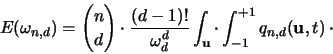 \begin{displaymath}
{\huge E}(\omega_{n,d} ) =
{ n \choose d } \cdot \frac{(d...
...thbf u}} \cdot \int_{-1}^{+1} q_{n,d}({\mathbf u},t) \: \cdot
\end{displaymath}