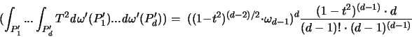 \begin{displaymath}
\bigl( \int_{P_1'} ... \int_{P_d'} T^2
{\mathit d}\omega...
... \frac{(1-t^2)^{(d-1)} \cdot d}{ (d-1)! \cdot (d-1)^{(d-1)} }
\end{displaymath}