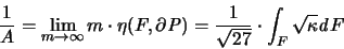 \begin{displaymath}
\frac{1}{A} = \lim_{m \to \infty} m \cdot \eta(F,\partial {...
...
\frac{1}{\sqrt{27}} \cdot \int_F \sqrt{\kappa} {\mathit d}F
\end{displaymath}